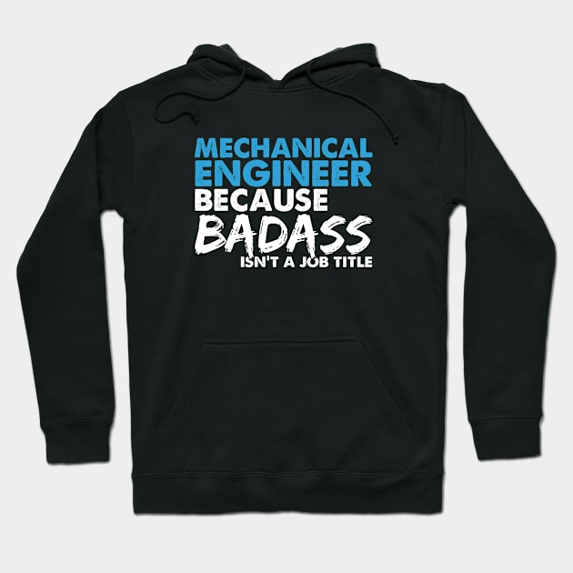 Mechanical engineer because badass isn't a job title. Suitable presents for him and her Hoodie by SerenityByAlex